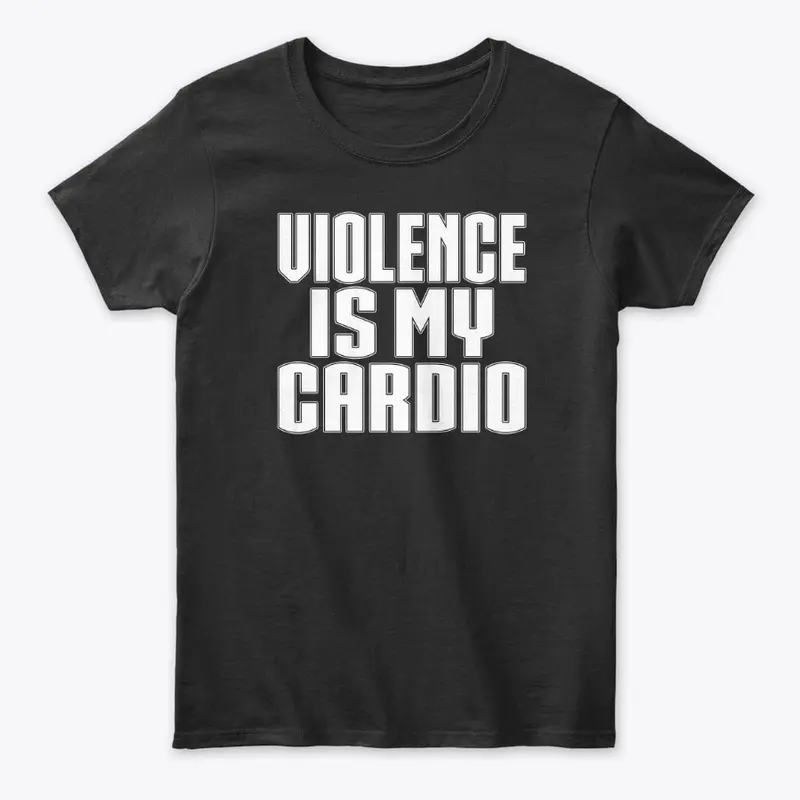 VIOLENCE IS MY CARDIO