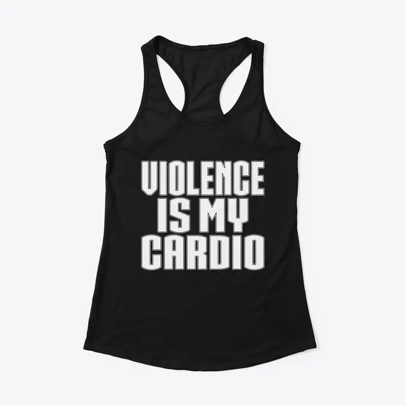 VIOLENCE IS MY CARDIO