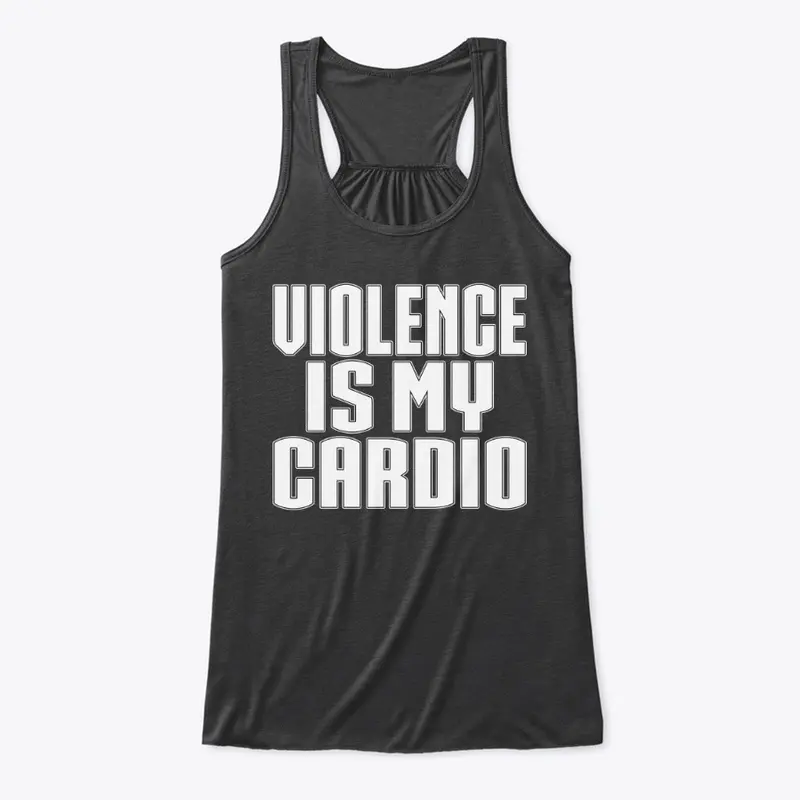 VIOLENCE IS MY CARDIO